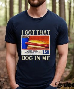 Official official I Got That Dog In Me Shirt Funny Costcos Hot Dog Shirt