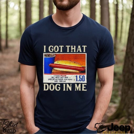 Official official I Got That Dog In Me Shirt Funny Costcos Hot Dog Shirt