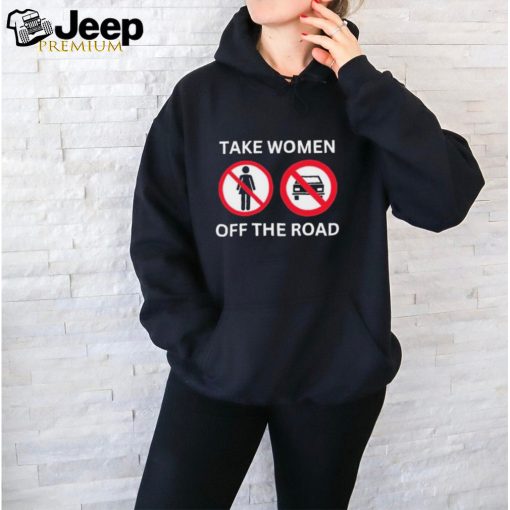 Official official Take Women Off The Road Shirt