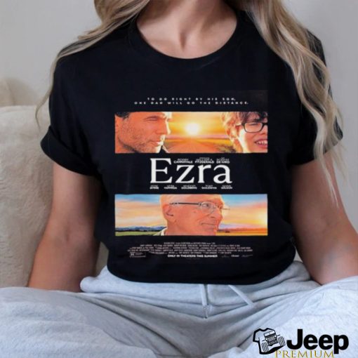 Official to Do Right By His Son One Dad Will Go The Distance Ezra Official Poster shirt