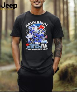 Official toronto Blue Jays Damn Right I Am A Blue Jays Fan Forever T Shirt