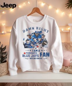 Official toronto Blue Jays Damn Right I Am A Blue Jays Fan Now And Forever T Shirt