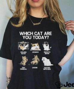 Official which Cat Are You Today Golden Cromch Smooth Brain Tiny Criminal Chonk Violent Impulses Shirt