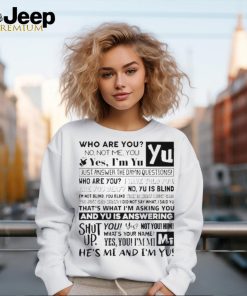 Official who Are You No Not Me You Yes I’m Yu Yes I Am Yu Just Answer The Damn Questions Shirt