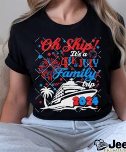 Oh Ship Its A 4th of July Family Trip Summer Cruise 2024 shirt