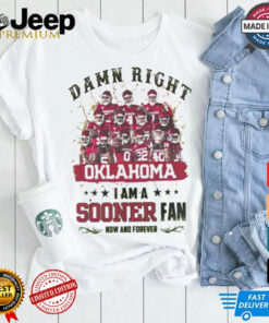 Oklahoma Sooners Damn right I am a Sooners fan now and forever shirt