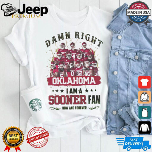 Oklahoma Sooners Damn right I am a Sooners fan now and forever shirt