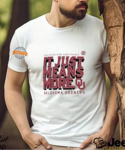 Oklahoma Sooners SEC Southeastern Conference it just means more shirt