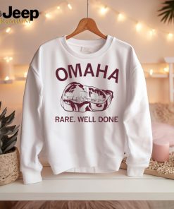 Omaha rare rare well done shirt