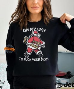 On My Way To Fuck Your Mom Shirt