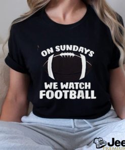 On Sundays We Watch Football Shirt