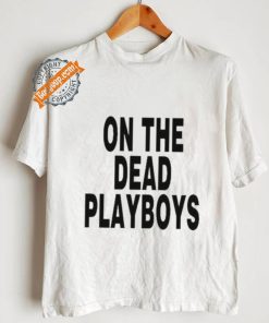 On The Dead Playboys Shirt