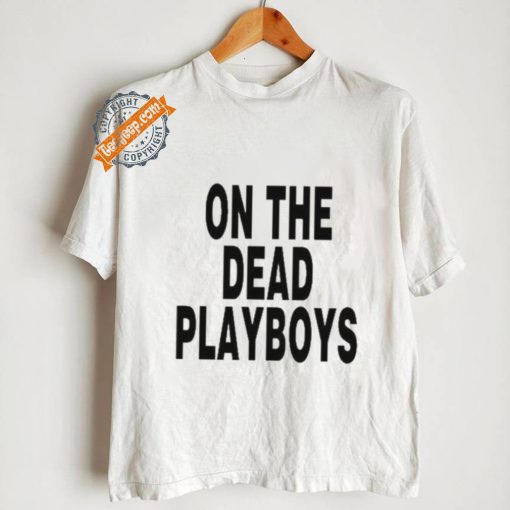 On The Dead Playboys Shirt