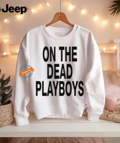 On The Dead Playboys Shirts