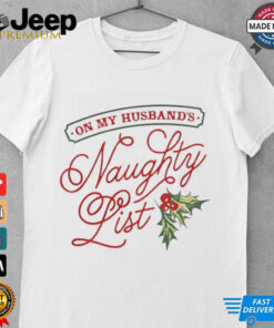 On my husband’s naughty list holly Christmas tshirt