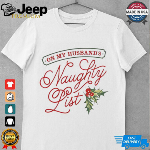 On my husband’s naughty list holly Christmas tshirt