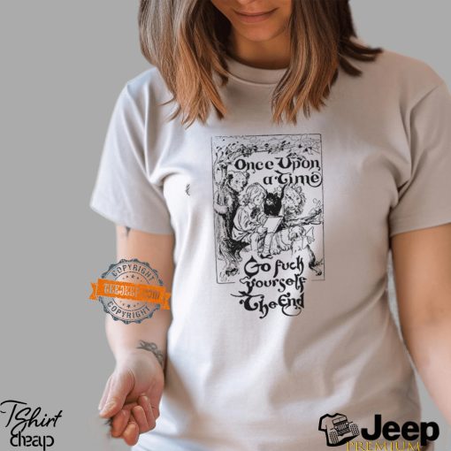 Once Upon A Time Go Fuck Yourself The End Shirt