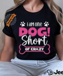 One Dog Short of Crazy T Shirt