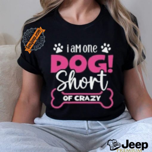 One Dog Short of Crazy T Shirt