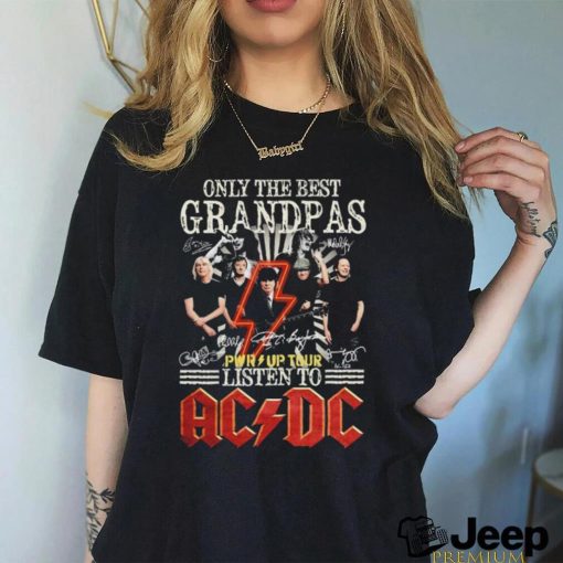 Only The Best Grandpas Pwr up Tour 2024 Listen To Ac Dc Signatures Shirt