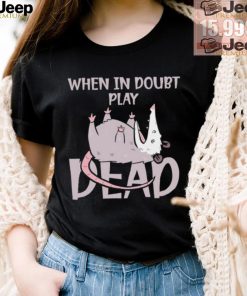 Opossum humor when in doubt play dead shirt