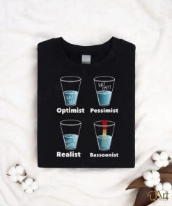 Optimist Pessimist Realist Bassoonist T Shirt