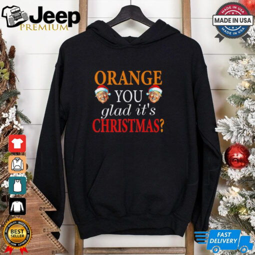 Orange You Glad It’s Christmas Trump 47th President 2024 T Shirt