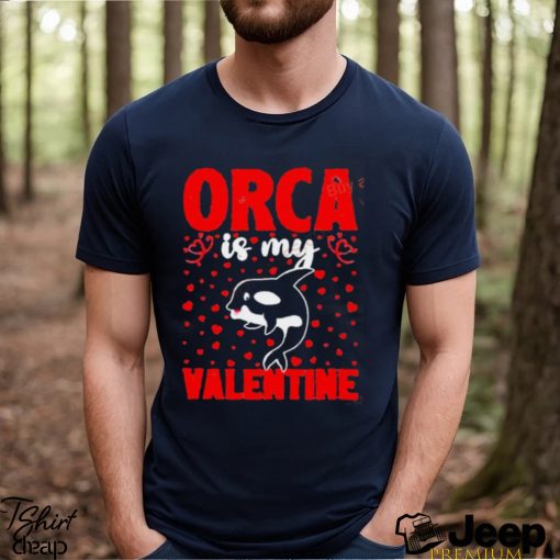 Orca Is My Valentine Love Hearts Orca Valentines Day Shirt