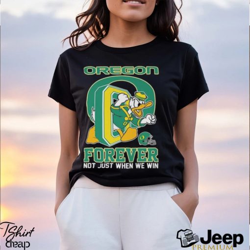 Oregon Ducks Donald Duck Forever Fan Not Just When We Win T shirt