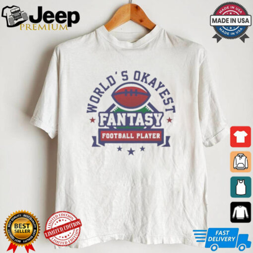 Original Fantasy football world’s okayest shirt