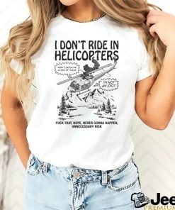 Original I Don’t Ride In Helicopters Shirt