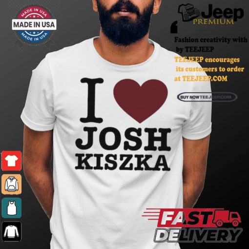 Original I Love Josh Kiszka Shirt