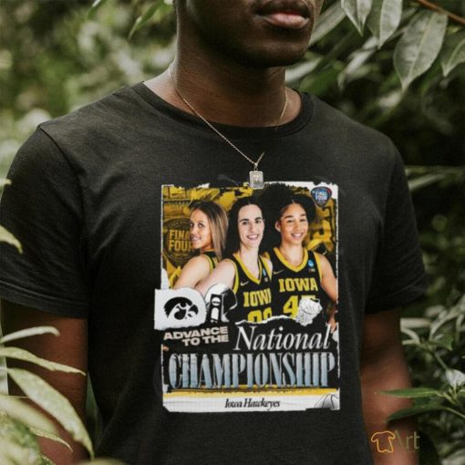 Original Iowa Hawkeyes Advance To The National Championship NCAA Women’s Basketball March Madness Shirt