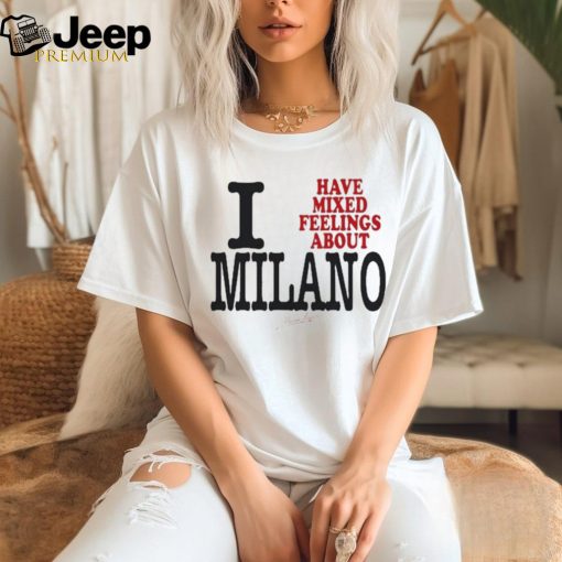Original Maison Rapito I Have Mixed Feelings About Milano Shirt