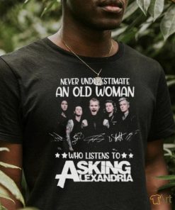 Original Never Underestimate An Old Woman Who Listens To Asking Alexandria Signatures T Shirt