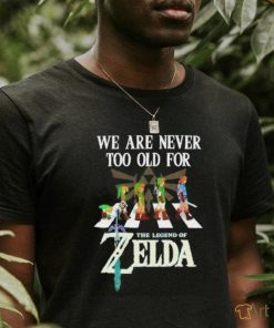 Original We Are Never Too Old For The Legend Of Zelda 2024 Shirt