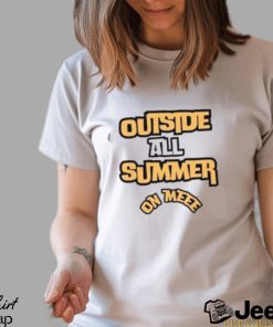 Outside All Summer On Me T Shirt