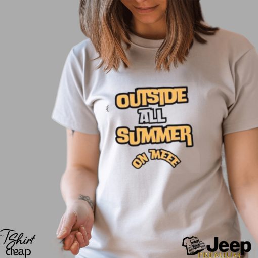 Outside All Summer On Me T Shirt