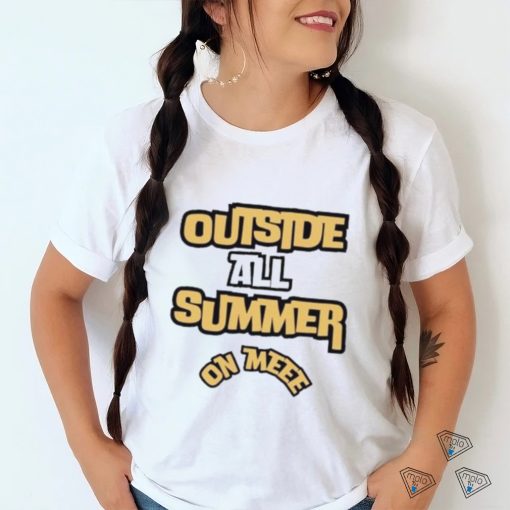 Outside all summer on me shirt