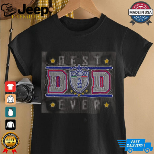 Pachuca Best Dad Ever shirt