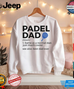 Padel Dad Definition Best Dad Ever Padel Tennis Shirt