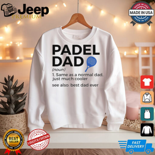 Padel Dad Definition Best Dad Ever Padel Tennis Shirt