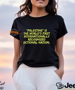 Palestine Is The World's First International Recognized Fictional Nation Shirt