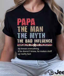 Papa the man the myth the bad influence 2024 shirt