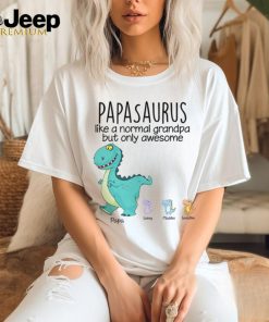 Papasaurus Like A Normal Grandpa But Only Awesome Custom Shirt