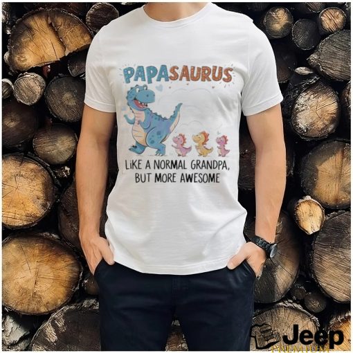 Papasaurus like a normal grandpa happy fathers day 2024 shirt