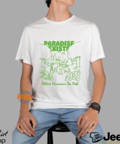 Paradise Exists Where Humans Do Not By Renaissance Man Shirt