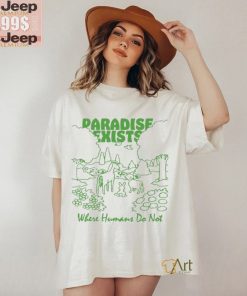 Paradise Exists Where Humans Do Not Renaissance Man T shirts