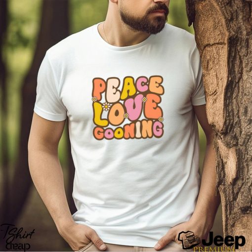 Peace, Love, Gooning T Shirt