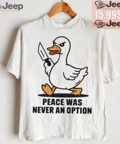 Peace was never an option duck shirt